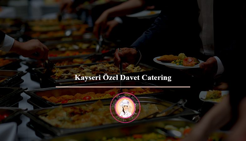 Kayseri Özel Davet Catering