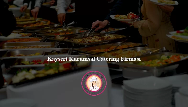Kayseri Kurumsal Catering Firması
